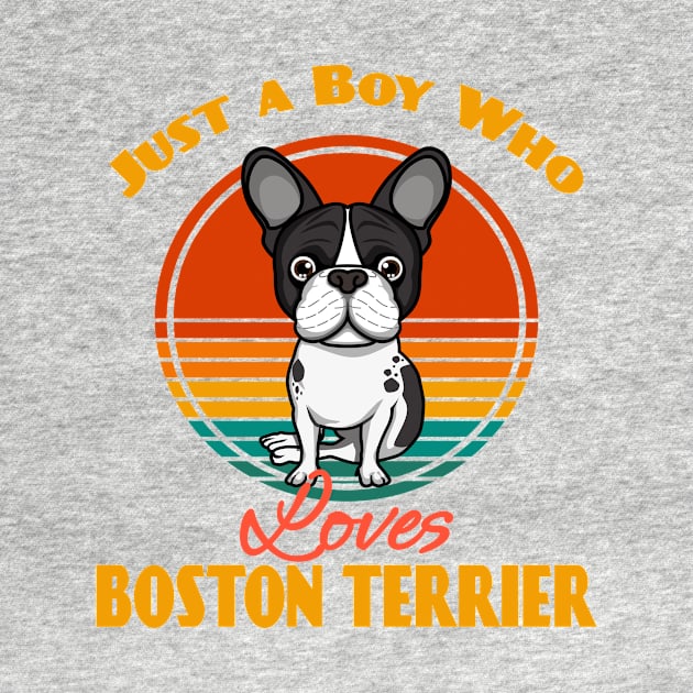 Just a Boy Who Loves Boston Terrier Dog puppy Lover Cute Sunser Retro Funny by Meteor77